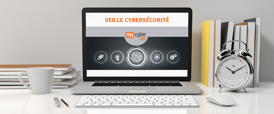 Recevoir la newsletter de veille cybersécurité My Cyber 360